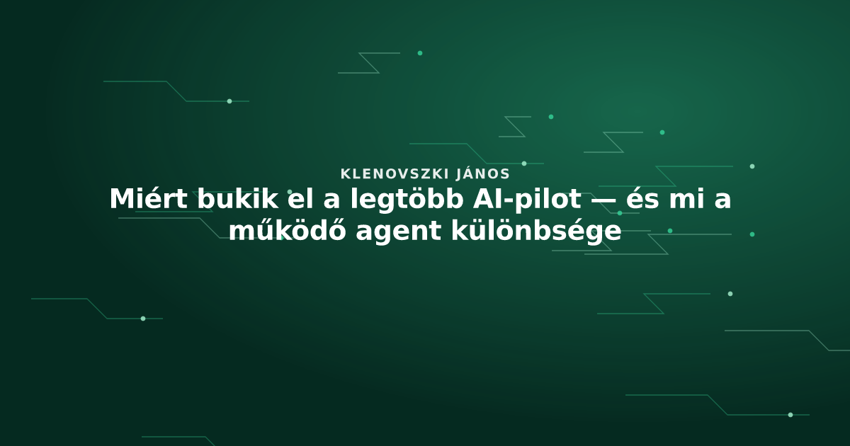 Miért bukik el a legtöbb AI-pilot — és mi a működő agent különbsége