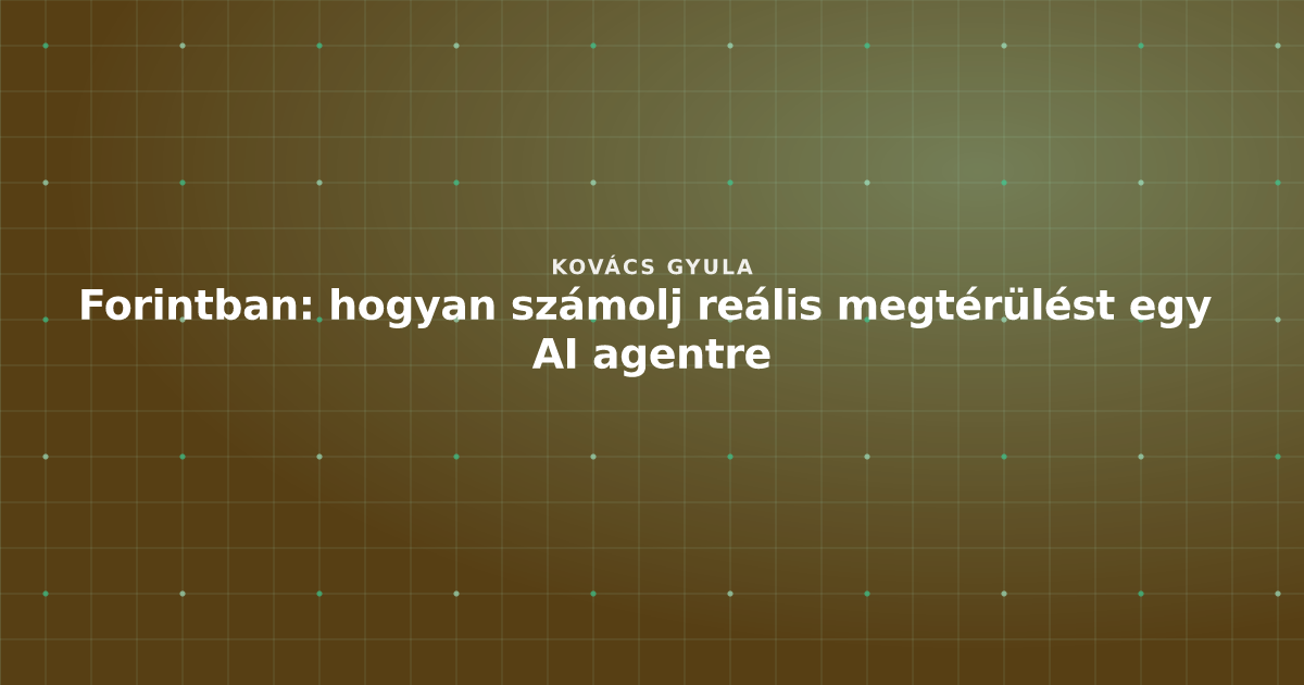 Forintban: hogyan számolj reális megtérülést egy AI agentre